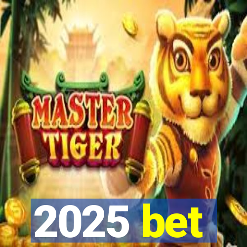 2025 bet